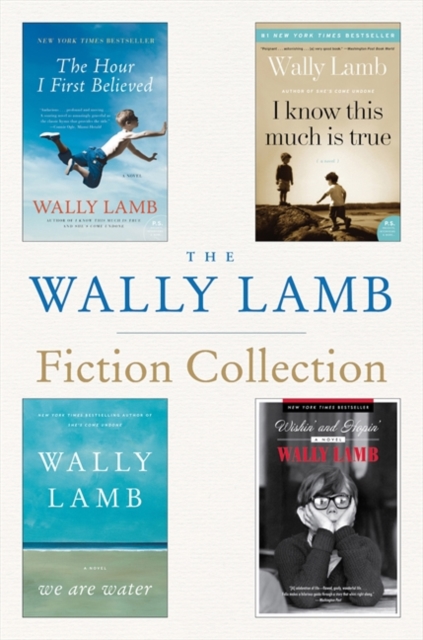 The Wally Lamb Fiction Collection : The Hour I First Believed, I Know This Much is True, We Are Water, and Wishin' and Hopin', EPUB eBook