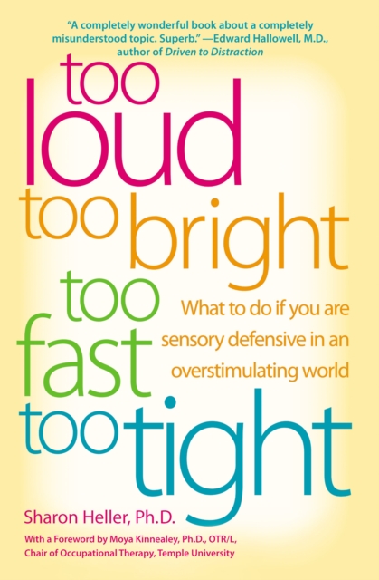 Too Loud, Too Bright, Too Fast, Too Tight : What to Do If You Are Sensory Defensive in an Overstimulating World, EPUB eBook
