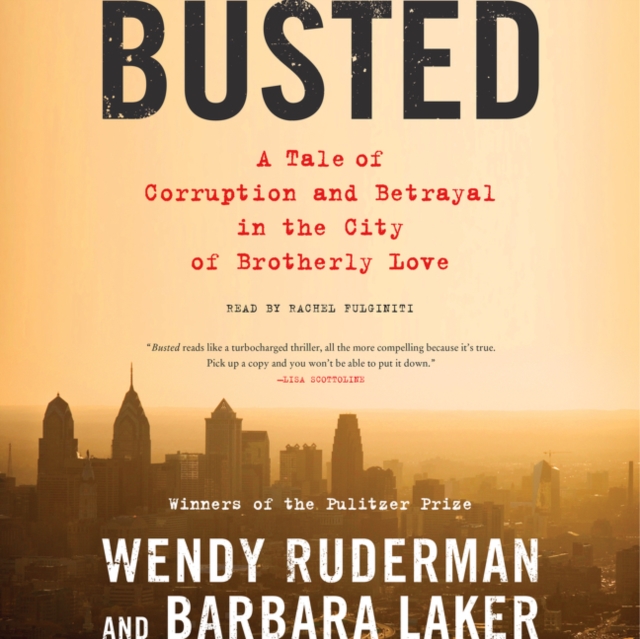 Busted : A Tale of Corruption and Betrayal in the City of Brotherly Love, eAudiobook MP3 eaudioBook