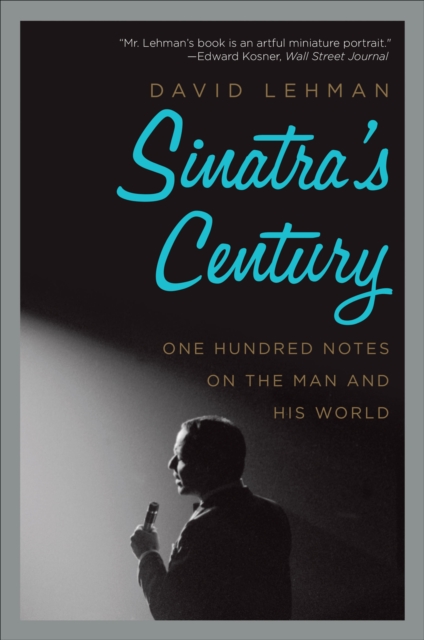 Sinatra's Century : One Hundred Notes on the Man and His World, EPUB eBook