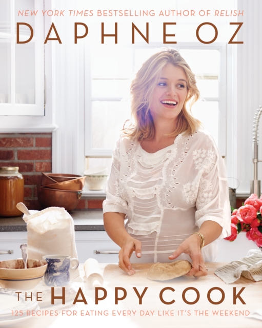 The Happy Cook : 125 Recipes for Eating Every Day Like It's the Weekend, EPUB eBook