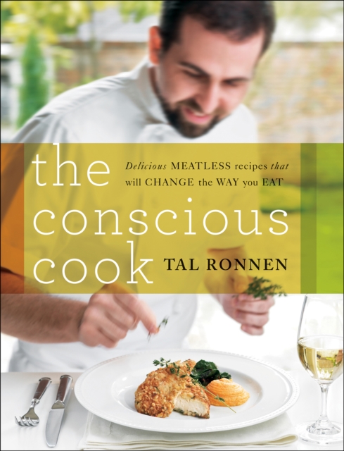 The Conscious Cook : Delicious Meatless Recipes That Will Change the Way You Eat, EPUB eBook