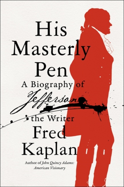 His Masterly Pen : A Biography of Jefferson the Writer, Hardback Book