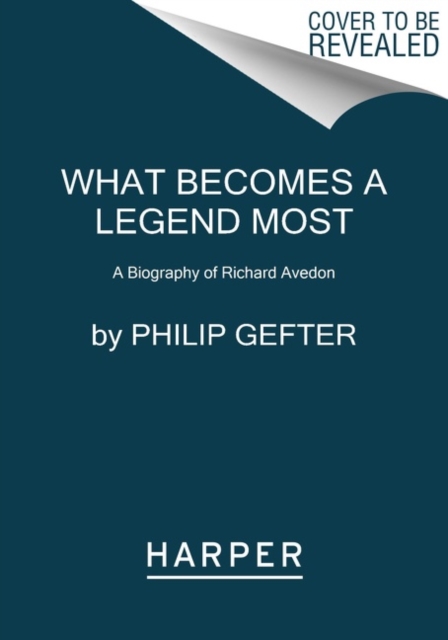 What Becomes a Legend Most : A Biography of Richard Avedon, Paperback / softback Book