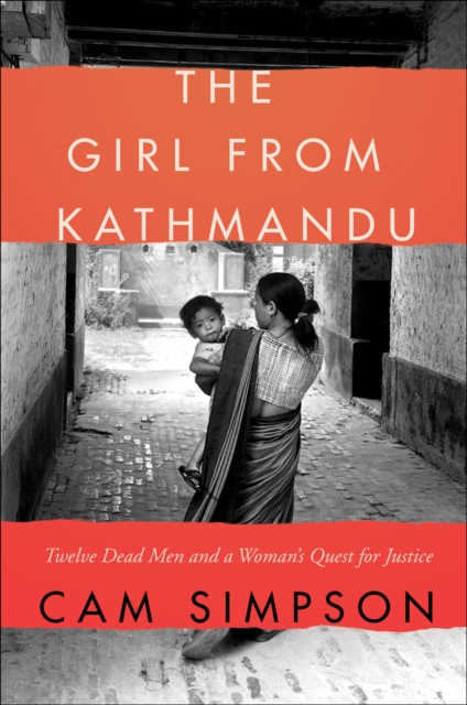 The Girl From Kathmandu : Twelve Dead Men and a Woman's Quest for Justice, EPUB eBook