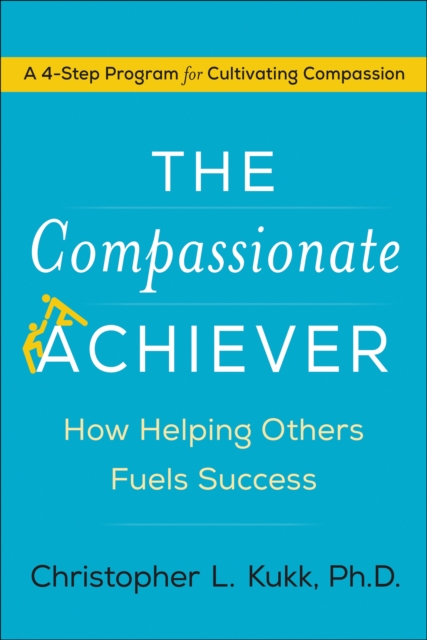 The Compassionate Achiever : How Helping Others Fuels Success, EPUB eBook