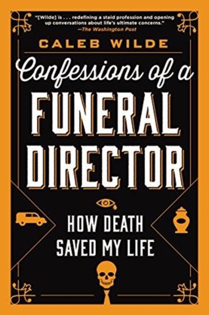 Confessions of a Funeral Director : How Death Saved My Life, Paperback / softback Book