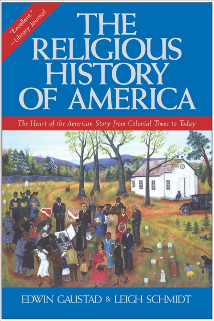 The Religious History of America : The Heart of the American Story from Colonial Times to Today, EPUB eBook