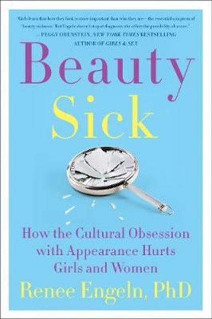 Beauty Sick : How the Cultural Obsession with Appearance Hurts Girls and Women, Paperback / softback Book