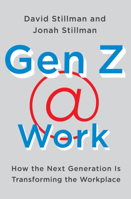 Gen Z @ Work : How the Next Generation Is Transforming the Workplace, EPUB eBook