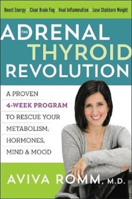 The Adrenal Thyroid Revolution : A Proven 4-Week Program to Rescue Your Metabolism, Hormones, Mind & Mood, Paperback / softback Book