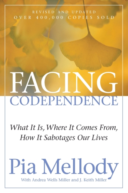 Facing Codependence : What It Is, Where It Comes from, How It Sabotages Our Lives, Paperback / softback Book