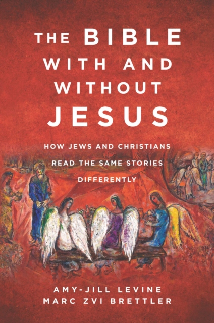 The Bible With and Without Jesus : How Jews and Christians Read the Same Stories Differently, Hardback Book