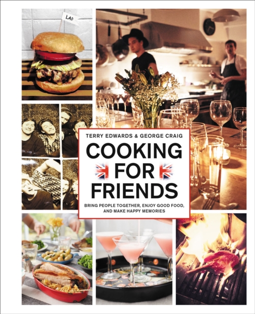 Cooking for Friends : Bring People Together, Enjoy Good Food, and Make Happy Memories, EPUB eBook