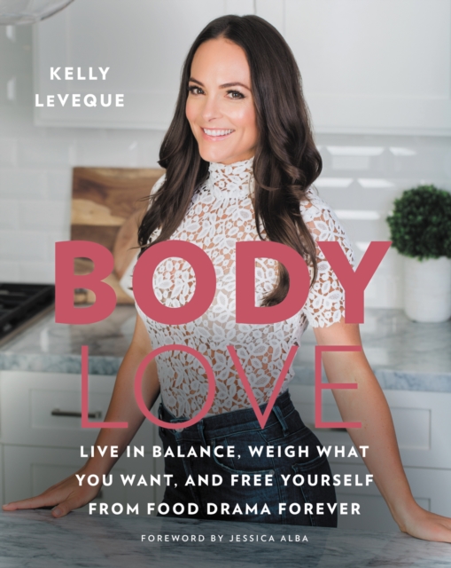 Body Love : Live in Balance, Weigh What You Want, and Free Yourself from Food Drama Forever, EPUB eBook