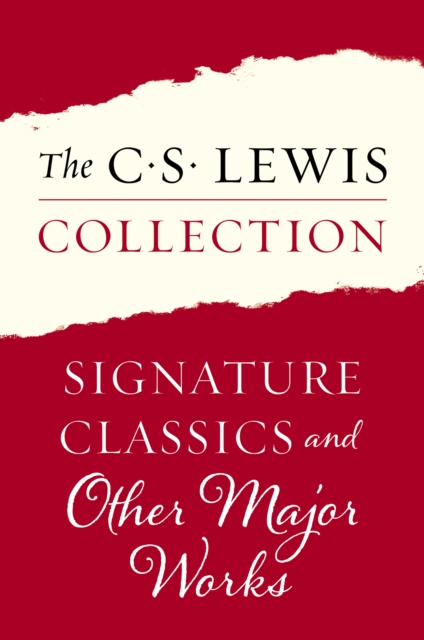 The C. S. Lewis Collection: Signature Classics and Other Major Works : The Eleven Titles Include: Mere Christianity; The Screwtape Letters, Miracles; The Great Divorce; The Problem of Pain; A Grief Ob, EPUB eBook