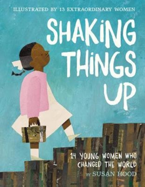 Shaking Things Up: 14 Young Women Who Changed the World, Hardback Book