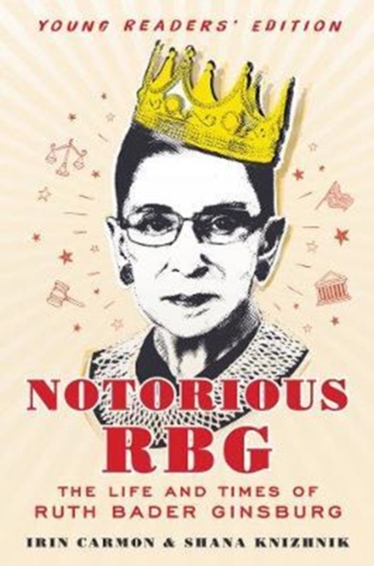 Notorious RBG: Young Readers' Edition : The Life and Times of Ruth Bader Ginsburg, Hardback Book