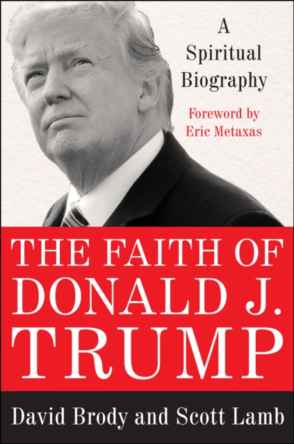 The Faith of Donald J. Trump : A Spiritual Biography, EPUB eBook