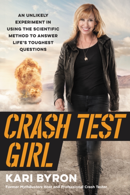 Crash Test Girl : An Unlikely Experiment in Using the Scientific Method to Answer Life's Toughest Questions, EPUB eBook
