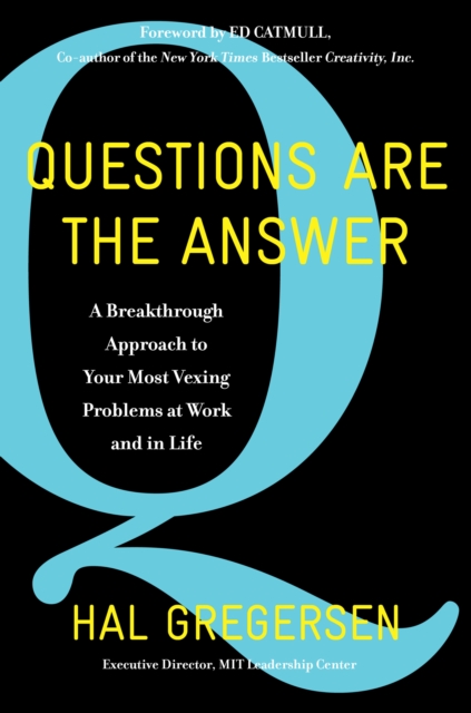 Questions Are the Answer : A Breakthrough Approach to Your Most Vexing Problems at Work and in Life, EPUB eBook