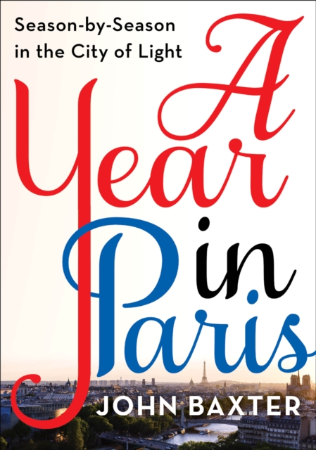 A Year in Paris : Season by Season in the City of Light, EPUB eBook