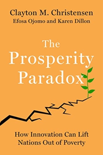 The Prosperity Paradox : How Innovation Can Lift Nations Out of Poverty, Hardback Book
