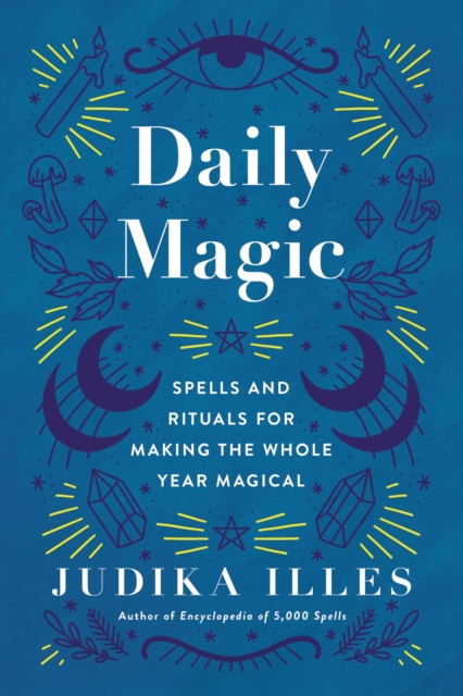 Daily Magic : Spells and Rituals for Making the Whole Year Magical, EPUB eBook