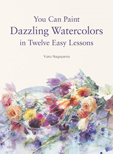 You Can Paint Dazzling Watercolors in Twelve Easy Lessons, Paperback / softback Book