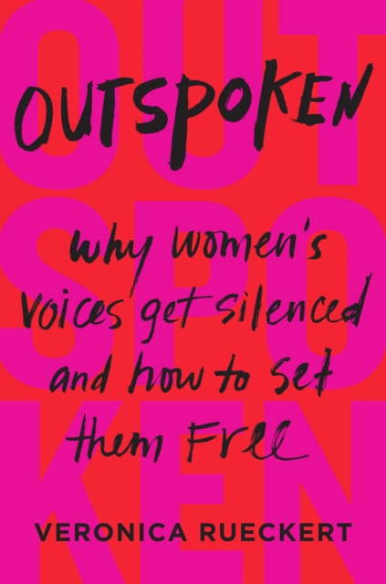 Outspoken : Why Women's Voices Get Silenced and How to Set Them Free, EPUB eBook