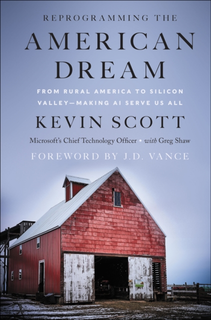 Reprogramming The American Dream : From Rural America to Silicon Valley-Making AI Serve Us All, EPUB eBook