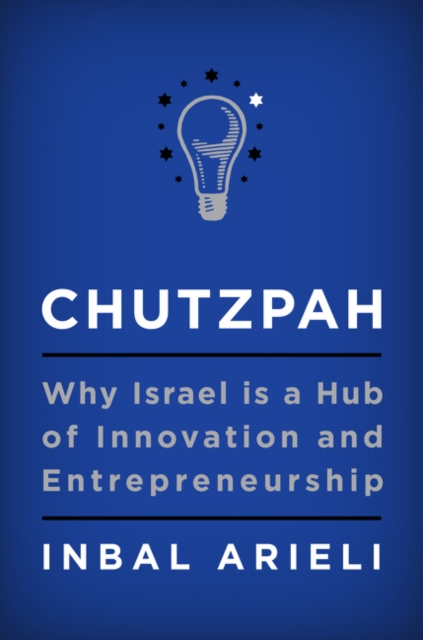 Chutzpah : Why Israel Is a Hub of Innovation and Entrepreneurship, Hardback Book