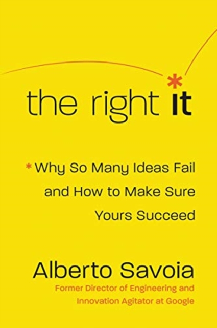 The Right It : Why So Many Ideas Fail and How to Make Sure Yours Succeed, Hardback Book