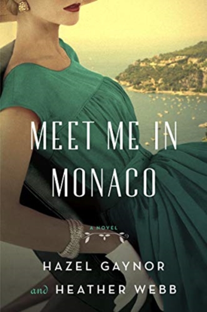 Meet Me in Monaco : A Novel of Grace Kelly's Royal Wedding, Paperback / softback Book