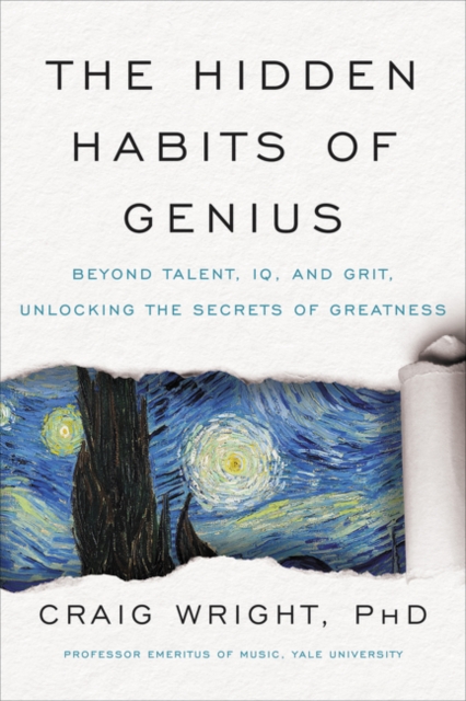 The Hidden Habits of Genius : Beyond Talent, IQ, and Grit-Unlocking the Secrets of Greatness, Hardback Book
