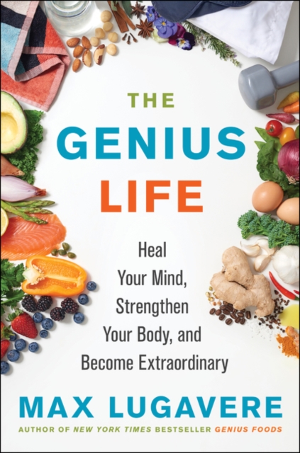 The Genius Life : Heal Your Mind, Strengthen Your Body, and Become Extraordinary, Hardback Book