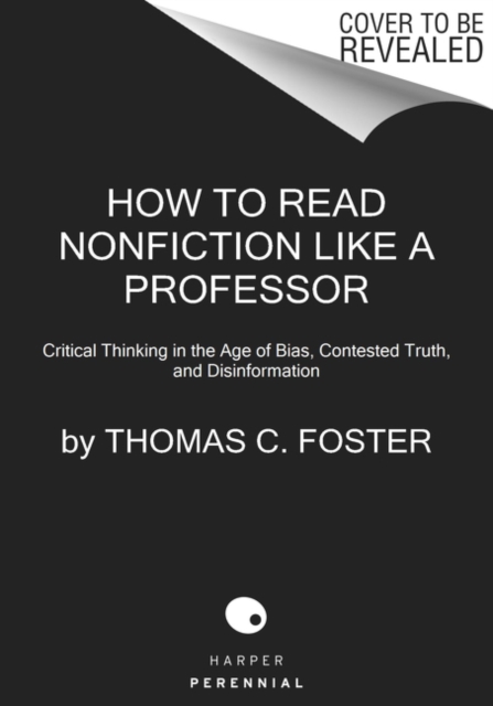 How to Read Nonfiction Like a Professor : A Smart, Irreverent Guide to Biography, History, Journalism, Blogs, and Everything in Between, Paperback / softback Book
