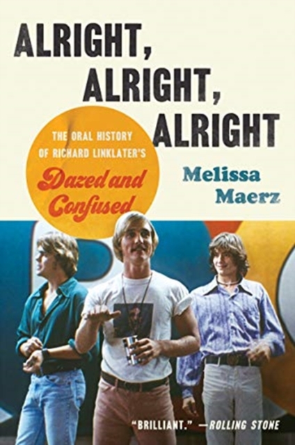 Alright, Alright, Alright : The Oral History of Richard Linklater's Dazed and Confused, Paperback / softback Book