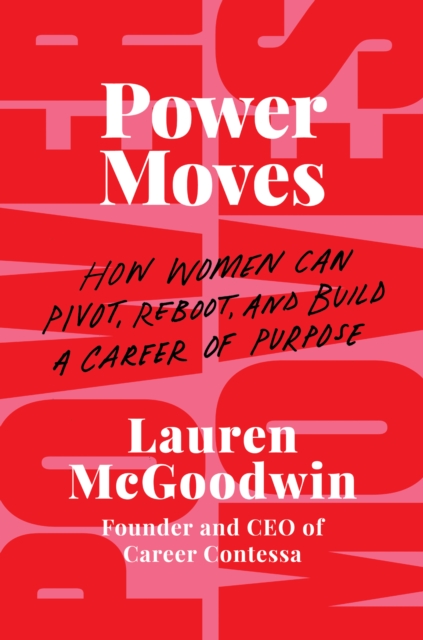 Power Moves : How Women Can Pivot, Reboot, and Build a Career of Purpose, EPUB eBook