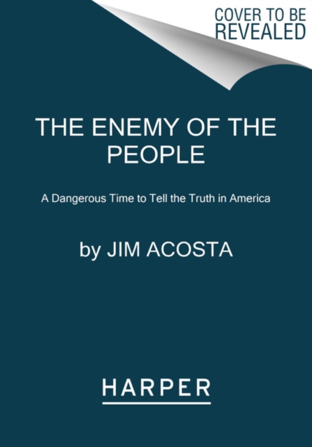 The Enemy of the People : A Dangerous Time to Tell the Truth in America, Paperback / softback Book
