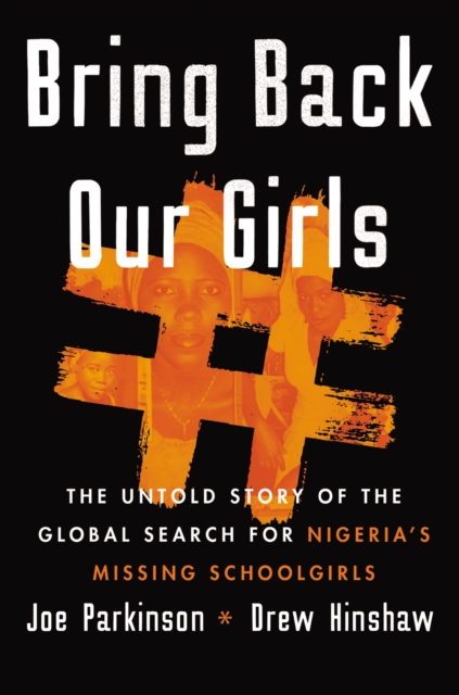 Bring Back Our Girls : The Untold Story of the Global Search for Nigeria's Missing Schoolgirls, EPUB eBook