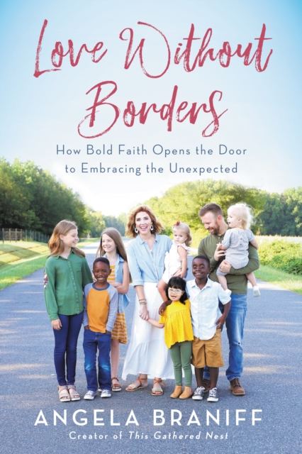 Love Without Borders : How Bold Faith Opens the Door to Embracing the Unexpected, EPUB eBook