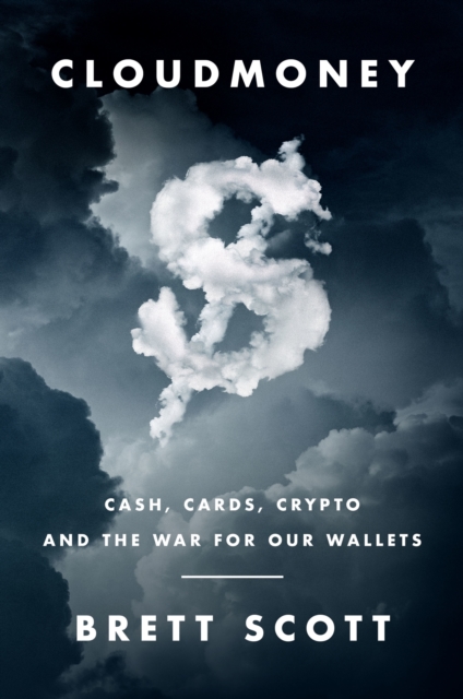 Cloudmoney : Cash, Cards, Crypto, and the War for Our Wallets, EPUB eBook