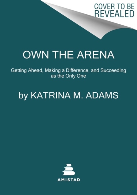 Own the Arena : Getting Ahead, Making a Difference, and Succeeding as the Only One, Paperback / softback Book
