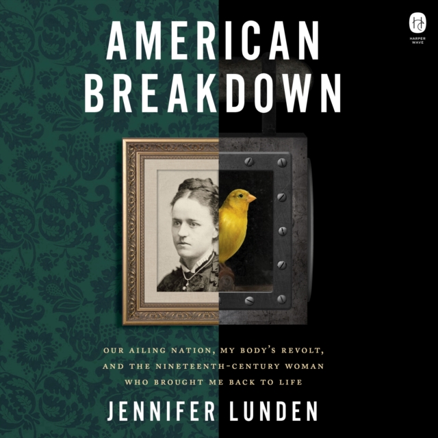 American Breakdown : Our Ailing Nation, My Body's Revolt, and the Nineteenth-Century Woman Who Brought Me Back to Life, eAudiobook MP3 eaudioBook