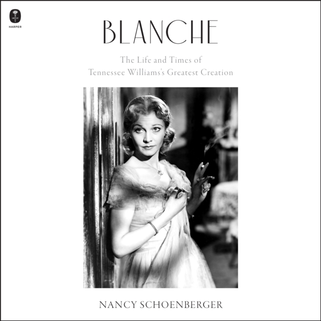 Blanche : The Life and Times of Tennessee Williams's Greatest Creation, eAudiobook MP3 eaudioBook