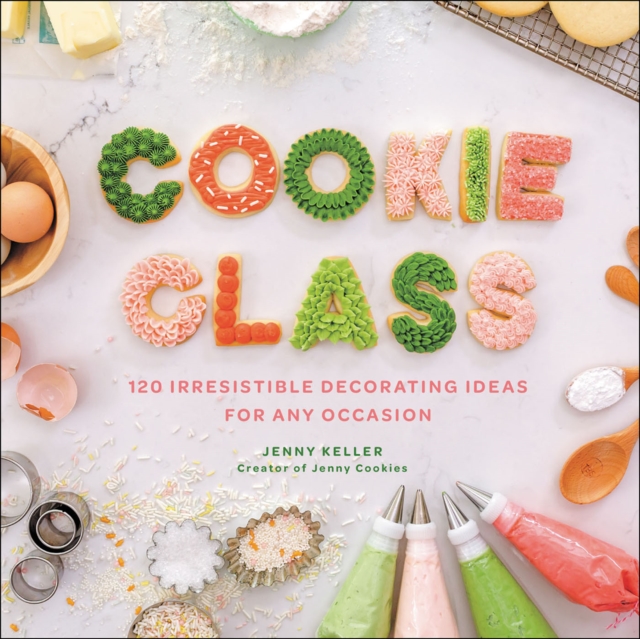 Cookie Class : 120 Irresistible Decorating Ideas for Any Occasion, EPUB eBook