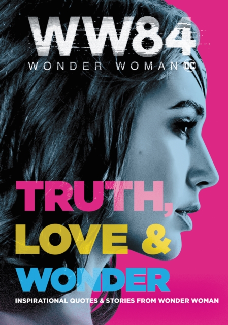 Wonder Woman 1984: Truth, Love & Wonder : Inspirational Quotes & Stories from Wonder Woman, EPUB eBook