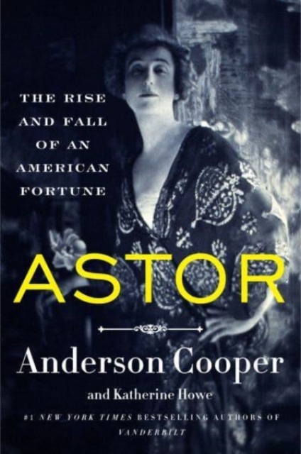 Astor : The Rise and Fall of an American Fortune, Hardback Book