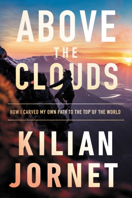 Above the Clouds : How I Carved My Own Path to the Top of the World, EPUB eBook